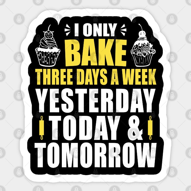 Baked Goods - I Only Bake Three Days A Week Sticker by Moonsmile Products